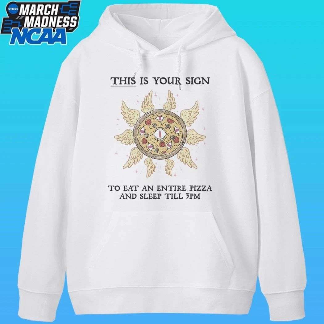 This Is Your Sign To Eat An Entire Pizza And Sleep Till 3pm Shirt