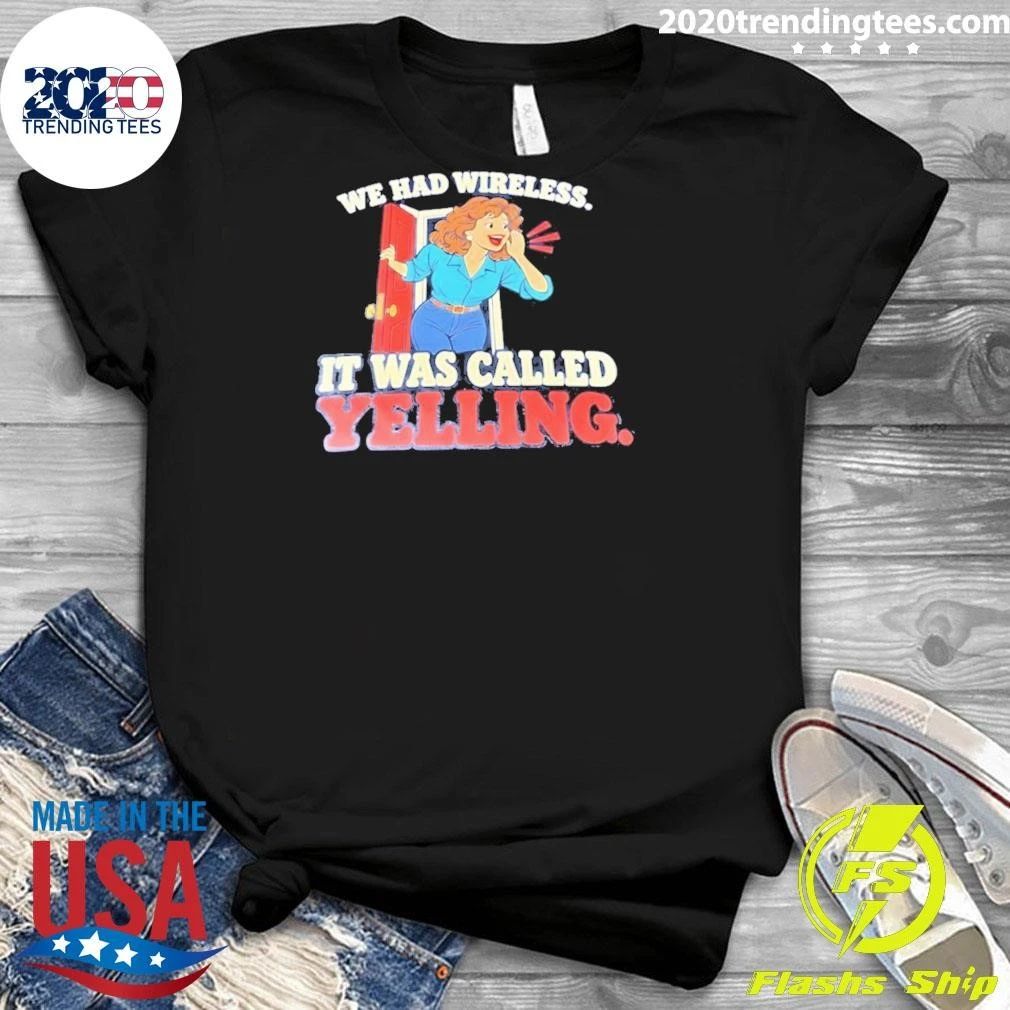 We Had Wireless It Was Called Yelling Shirt