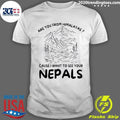 Are You from Himalayas Cause I Want to See Your Nepals Shirt