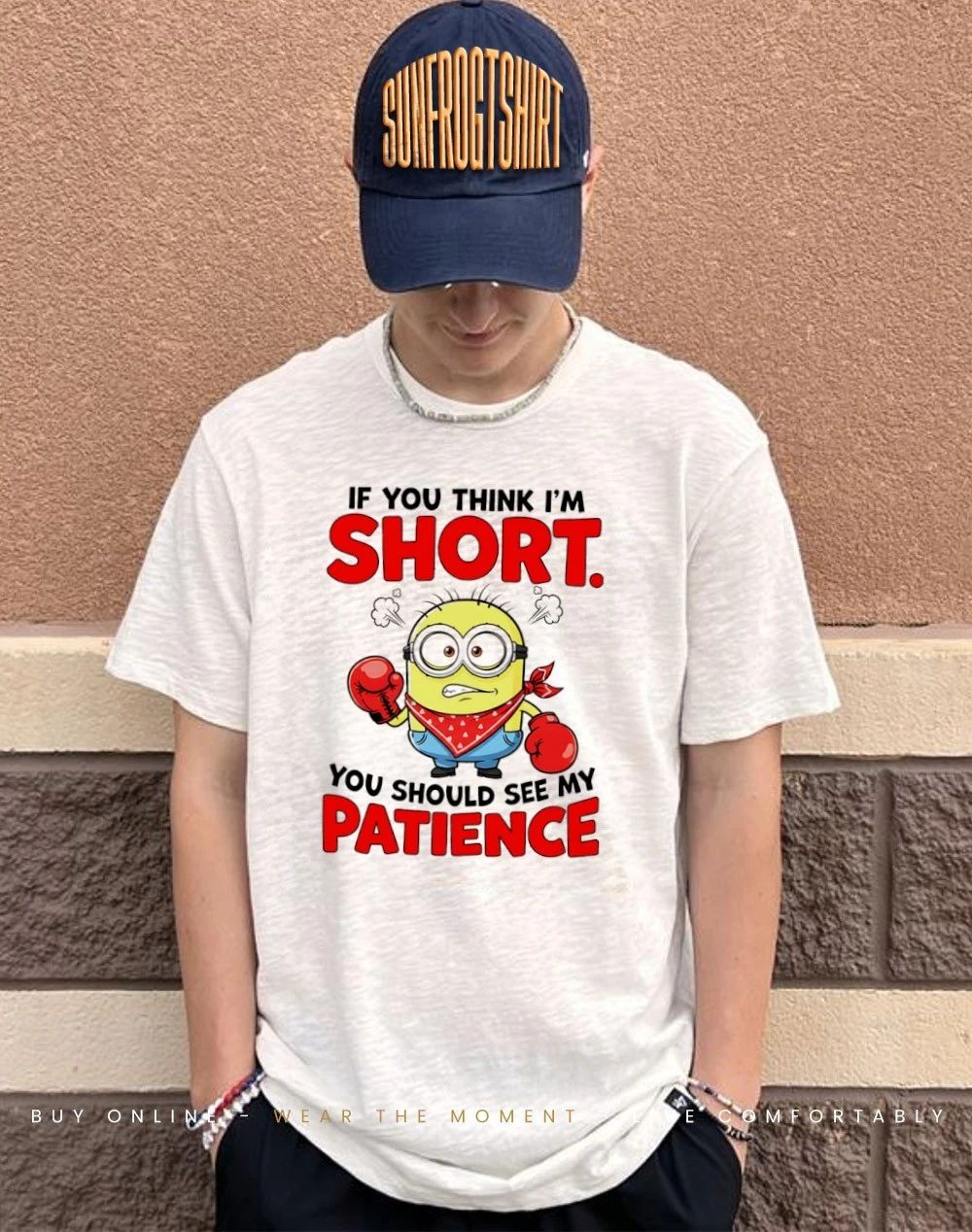 Minion if you think I’m short you should see my patience shirt