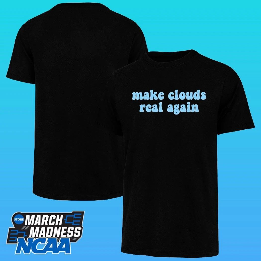 Make Clouds Real Again Shirt