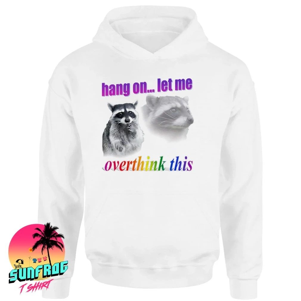 Hang on let me overthink this raccoon graphic shirt