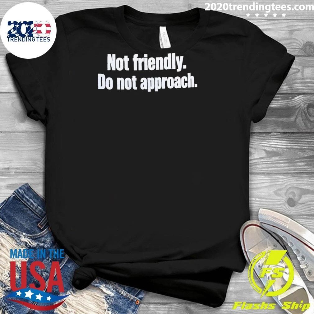 Not Friendly Do Not Approach Shirt