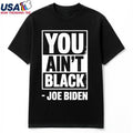 Anti Joe Biden You Aint Black 2025 Election President Democrat GOP Trump T-Shirt