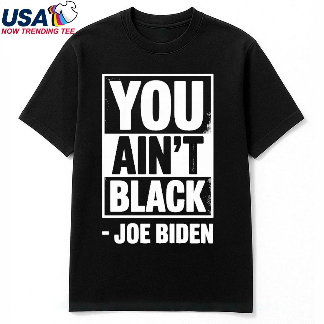 Anti Joe Biden You Aint Black 2025 Election President Democrat GOP Trump T-Shirt