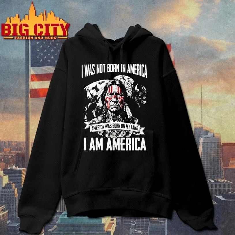 I WAS NOT BORN IN AMERICA AMERICA WAS BORN ON MY LAND I AM AMERICA Shirt