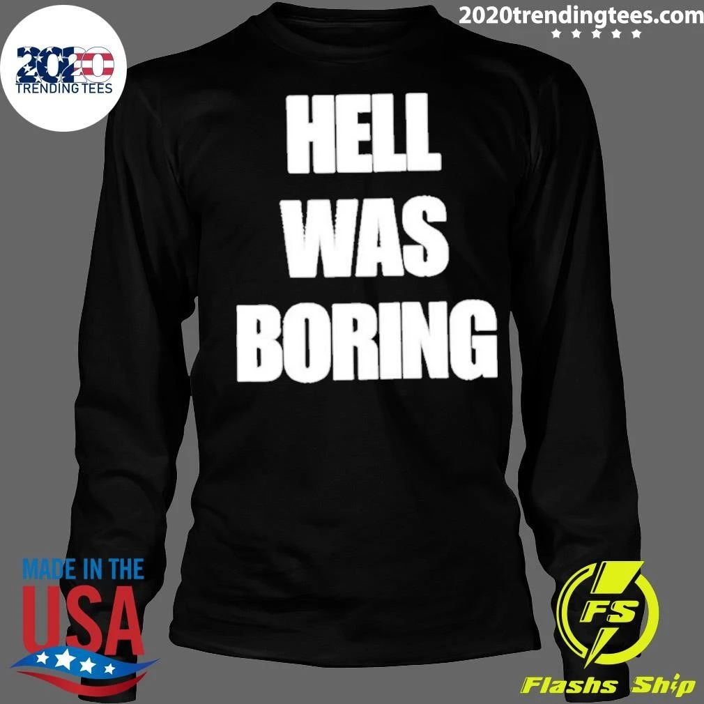 Hell Was Boring Shirt