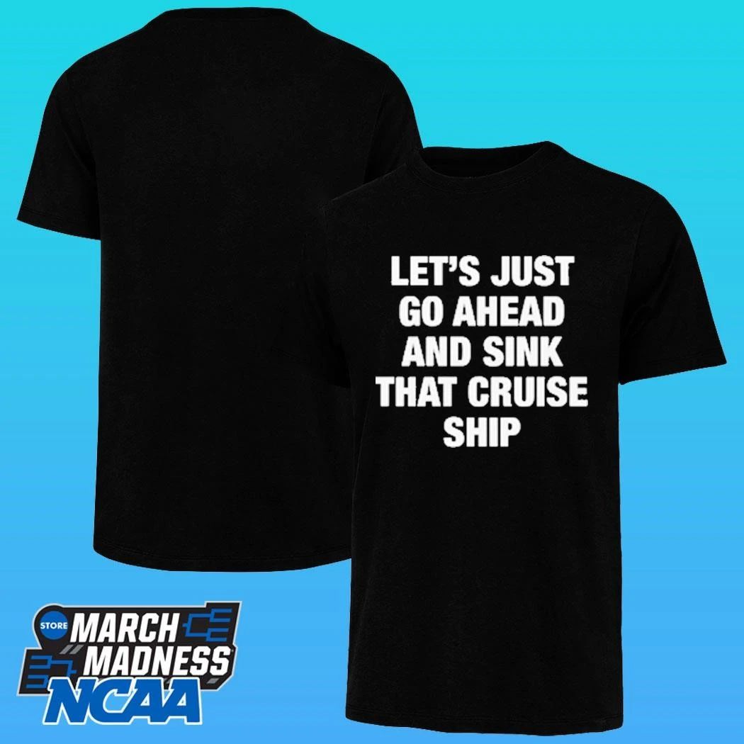 Let’s Just Go Ahead And Sink That Cruise Ship Shirt