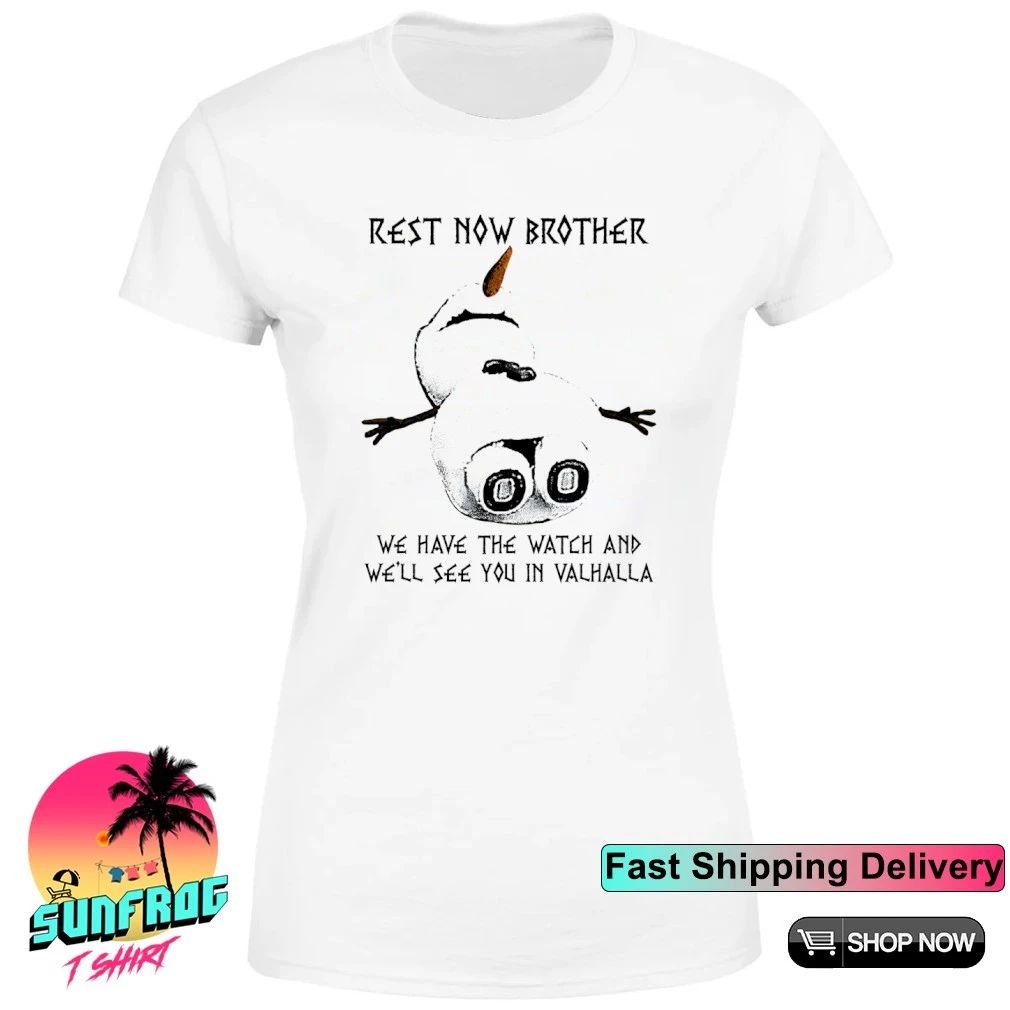 Rest Now Brother we have the watch and we’ll see you in valhalla Snowman shirt