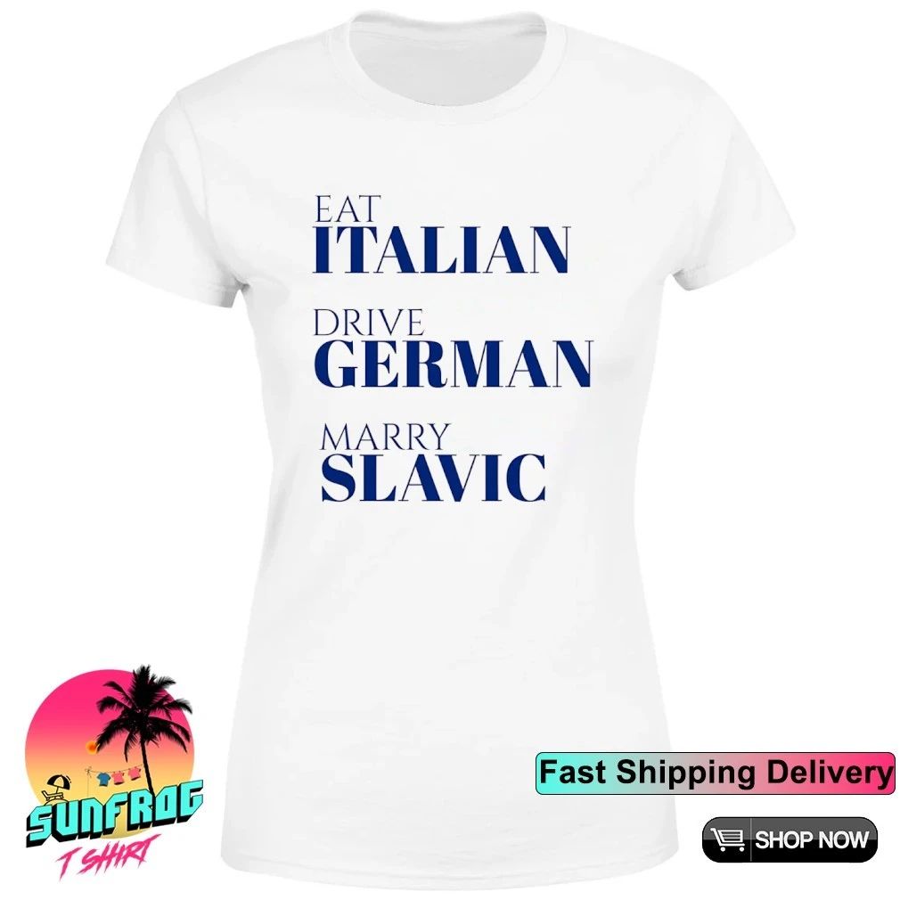 Eat Italian Drive German Marry Slavic Funny Heritage shirt