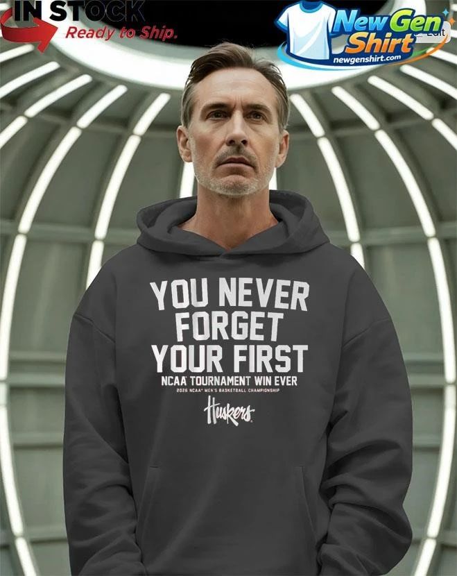 Nebraska Cornhuskers MBB You Never Forget Your First NCAA Tournament Win Shirt