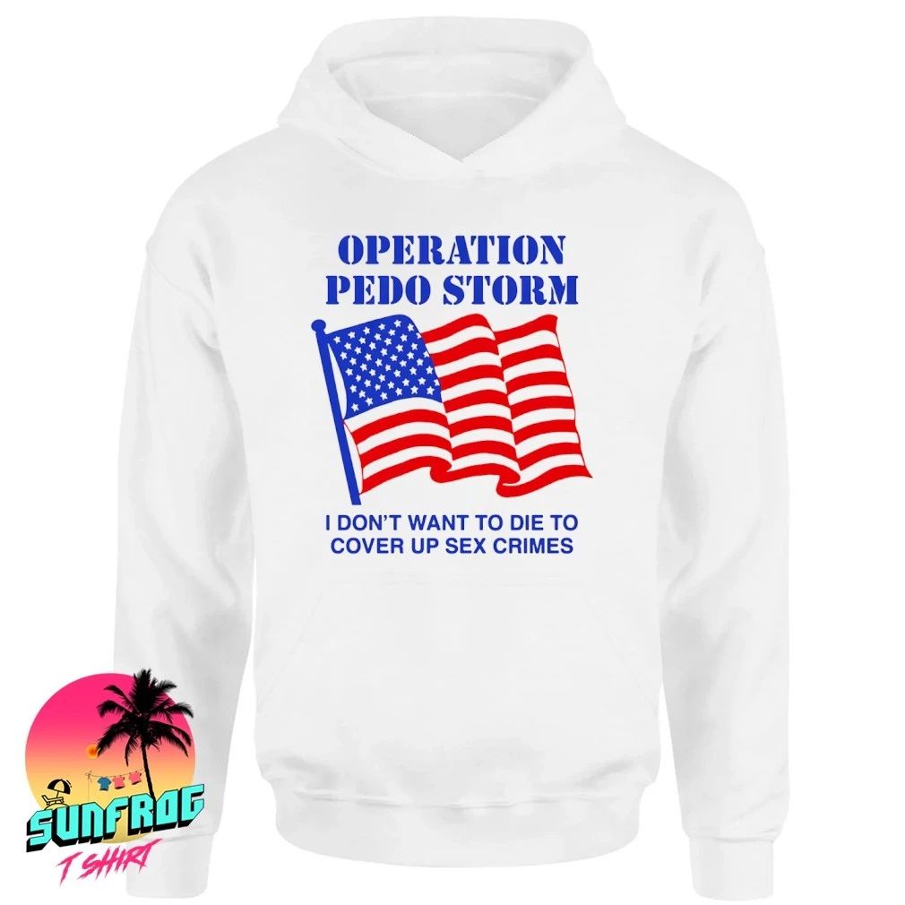 Operation Storm I Don’t Want To Die To Cover Up Sex Crimes shirt
