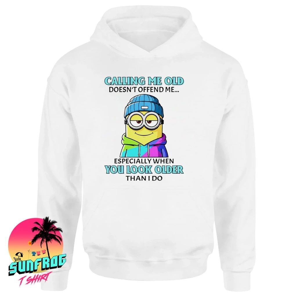 Calling me old doesn’t offend me especially when you look older than I do Minion shirt