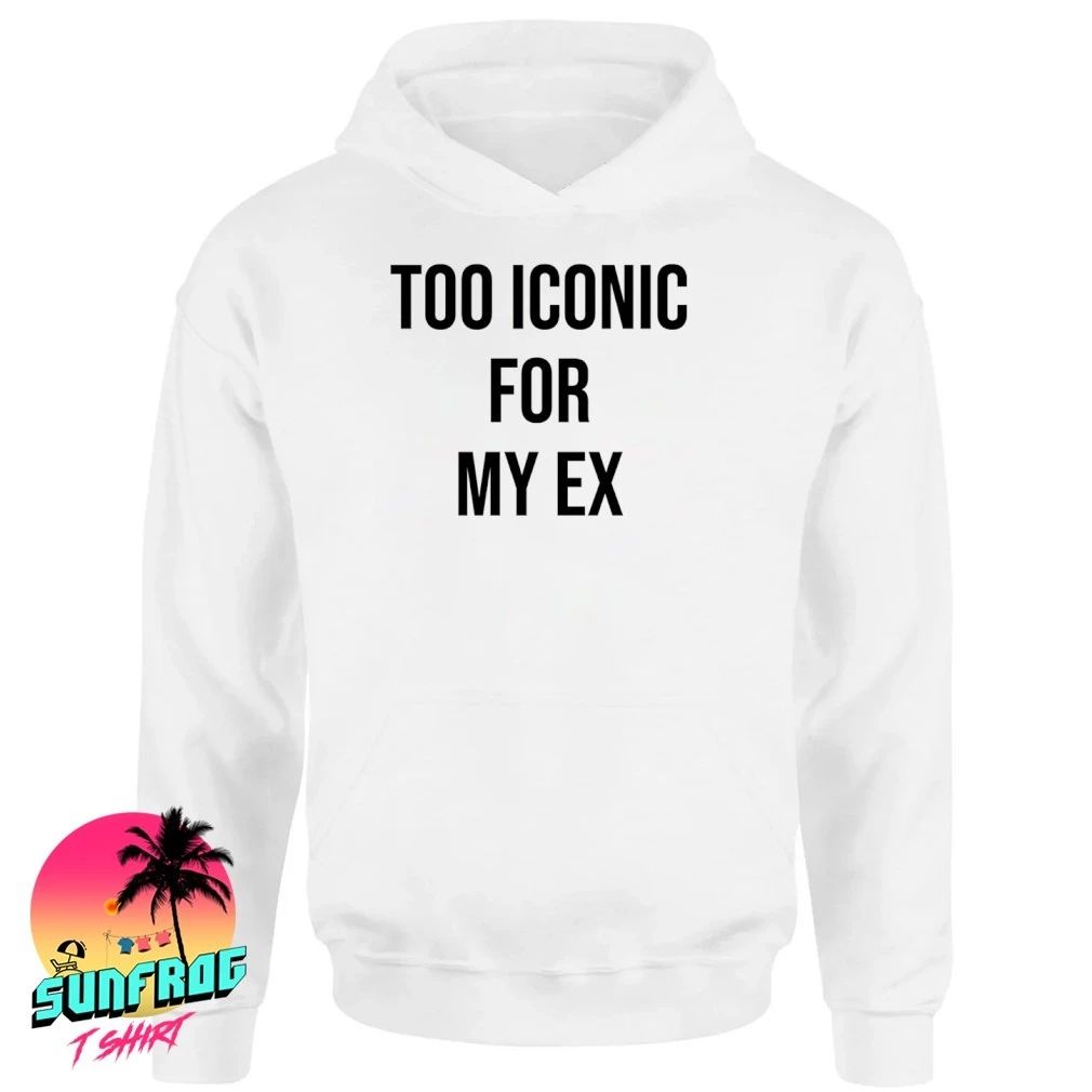 Too Iconic for my ex shirt