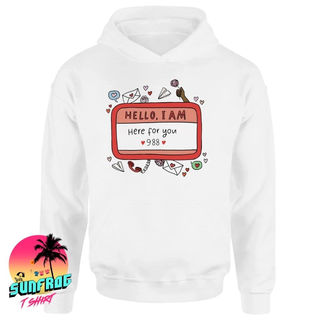 Hello I am here for you 988 shirt