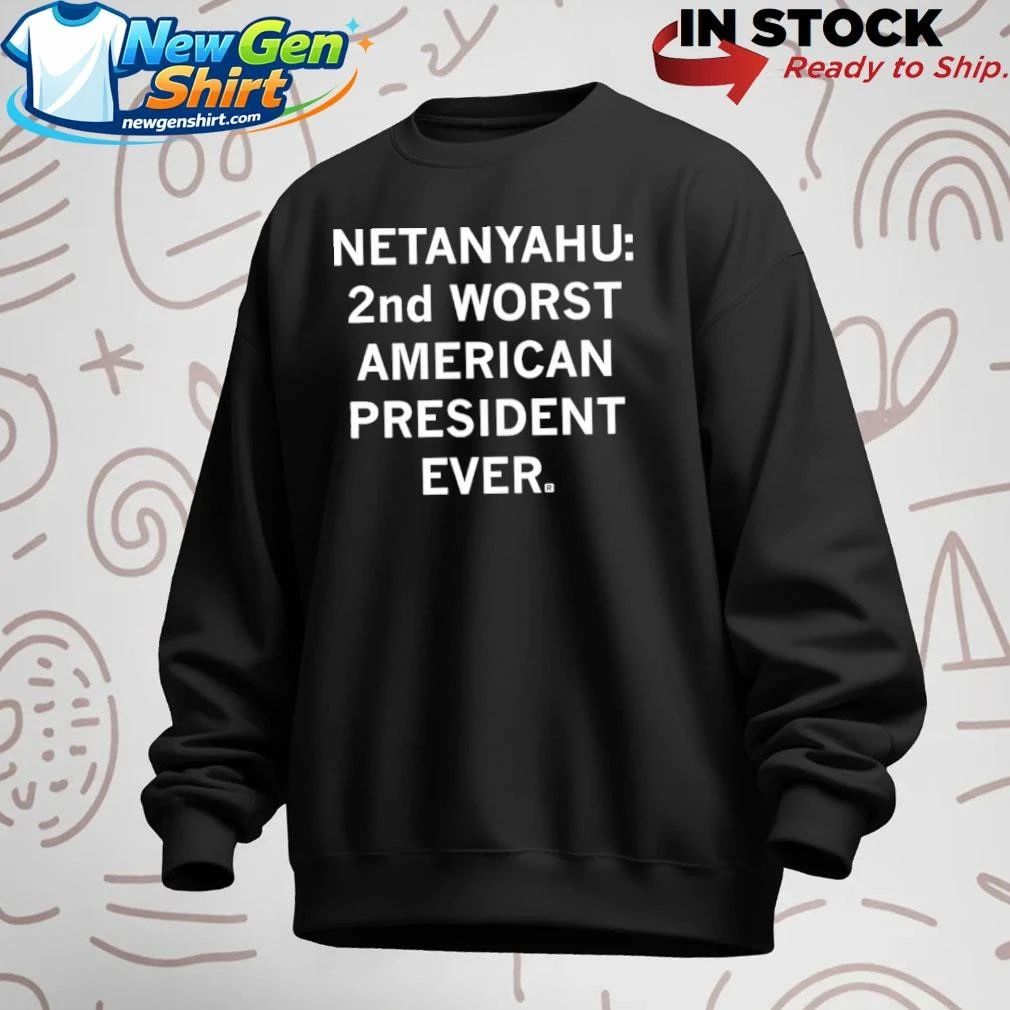 Netanyahu 2nd Worst American President Ever Shirt