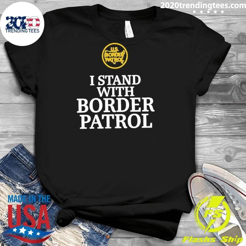 Us Border Patrol I Stand With Border Patrol Shirt