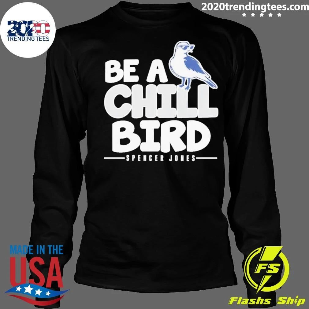 Spencer Jones Be A Chill Bird Shirt