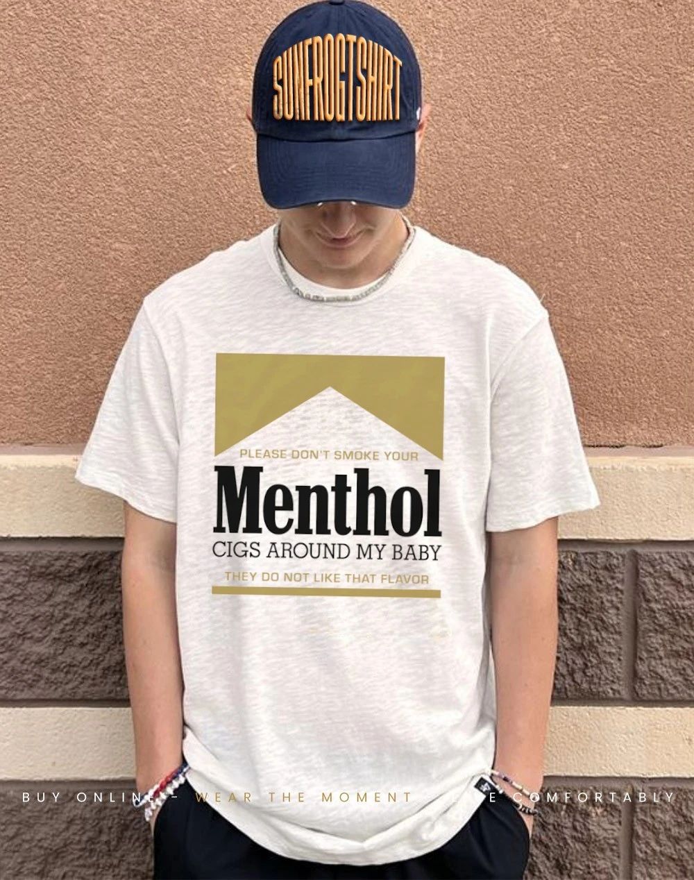 Please don’t smoke your menthol cigs around my baby they do not like that flavor gold shirt