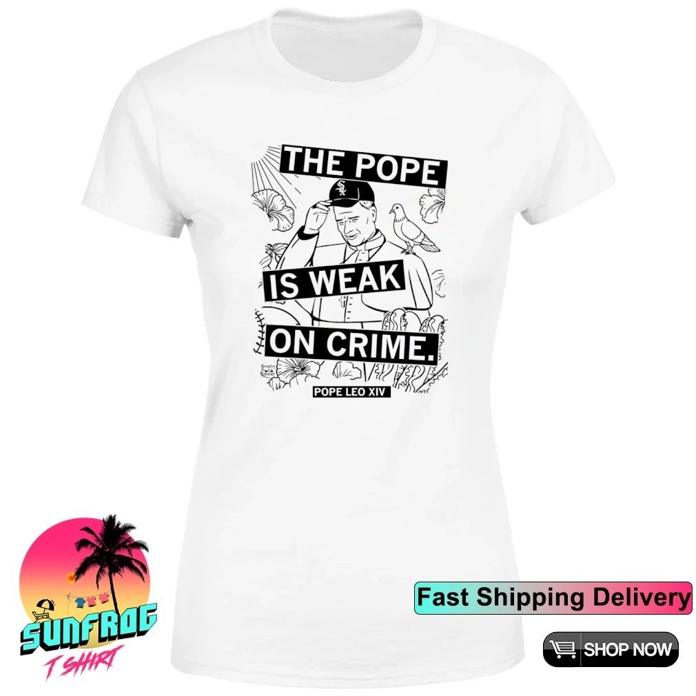 Trump the Pope is weak on crime Pope Leo XIV shirt