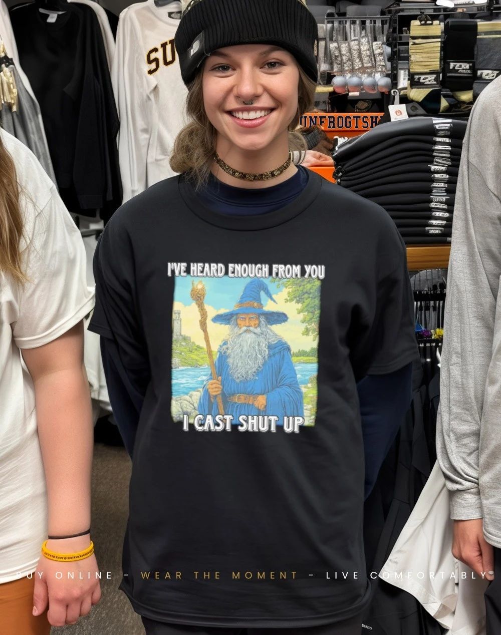 Wizard I’ve heard enough from you I cast shut up shirt