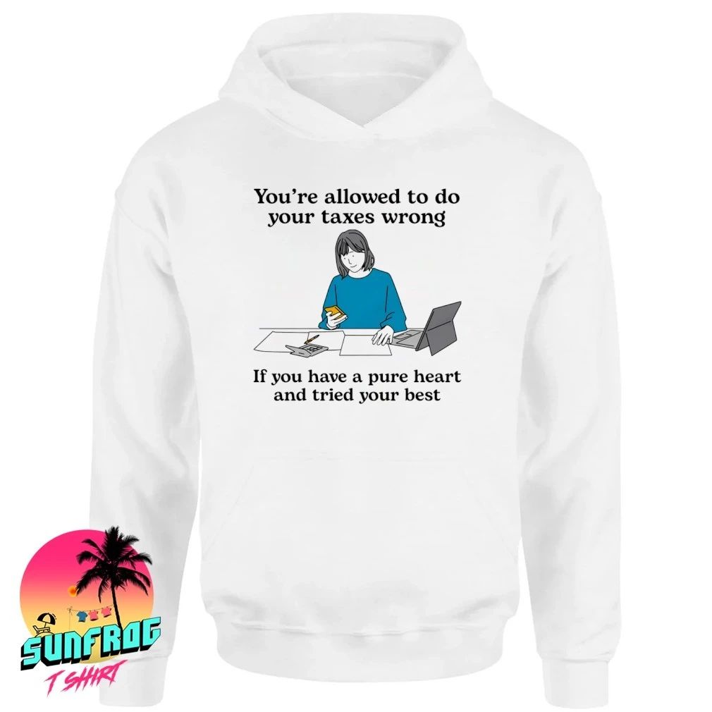 You’re allowed to do your taxes wrong if you have a pure heart and tried your best cartoon shirt