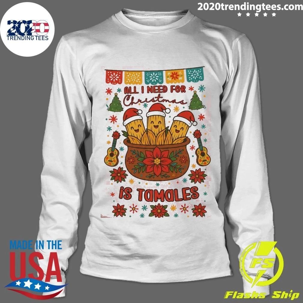 All I Need For Christmas Is Tamales Holiday Season Shirt