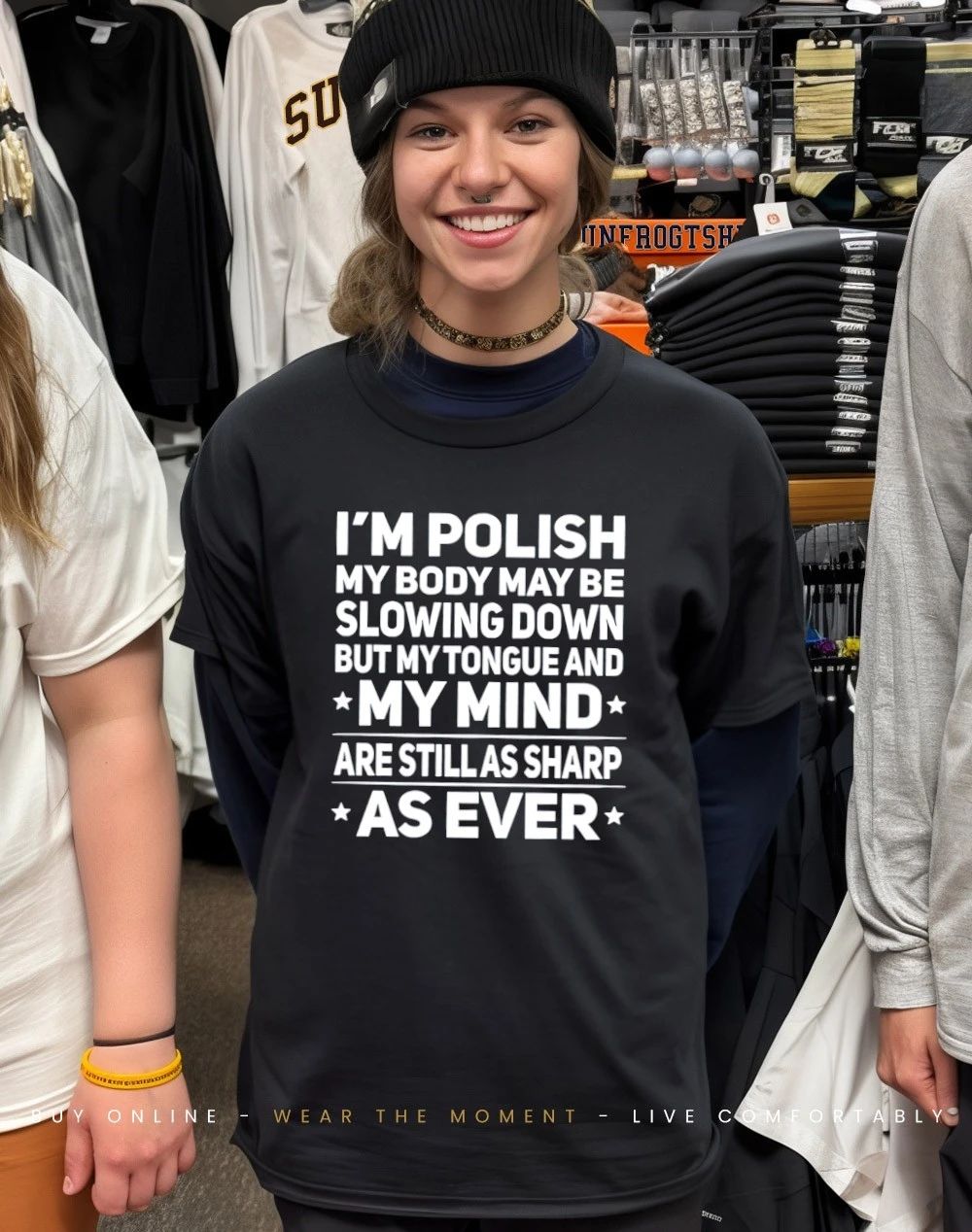 I’m polish my body may be slowing down but my tongue and my mind shirt