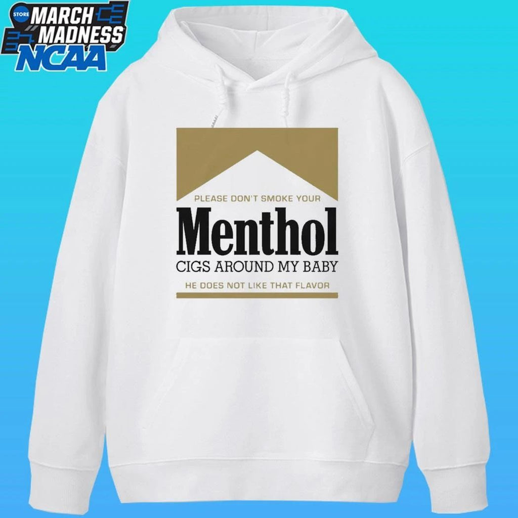 Please Don’t Smoke Your Menthol Cigs Around My Baby He Does Not Like That Flavor Gold Shirt