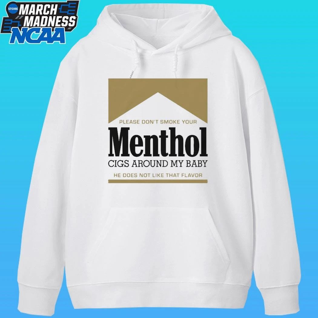 Please Don’t Smoke Your Menthol Cigs Around My Baby He Does Not Like That Flavor Gold Shirt