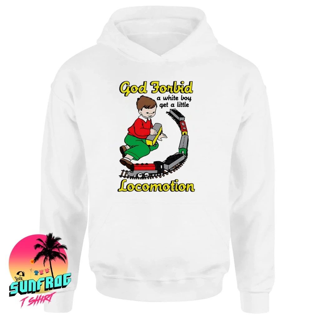 God Forbid A White Boy Get A Little Locomotion shirt