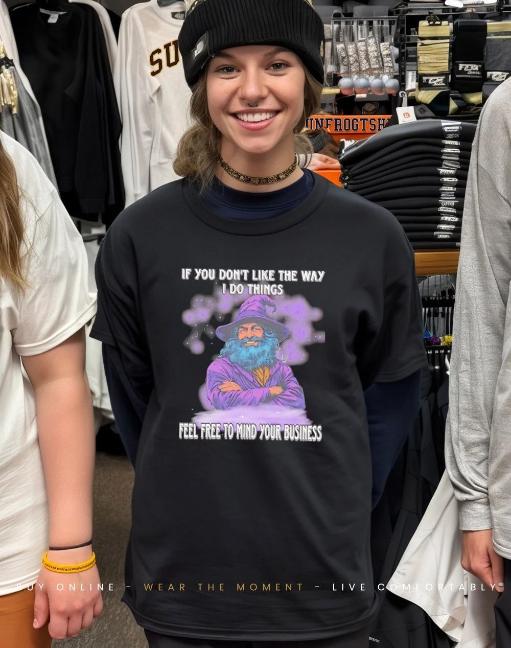 Wizard If you don’t like the way I do things feel free to mind your business shirt