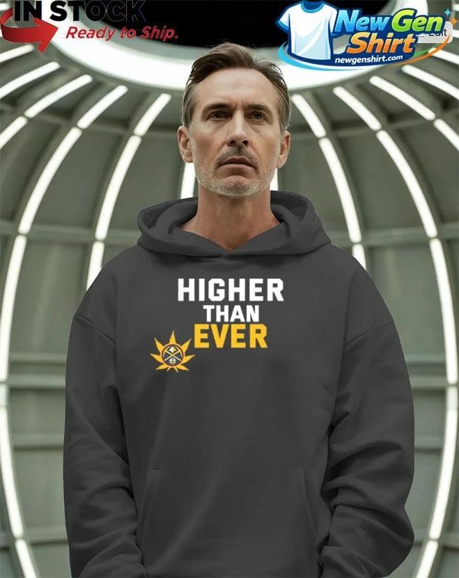 Denver Nuggets Higher Than Ever Shirt