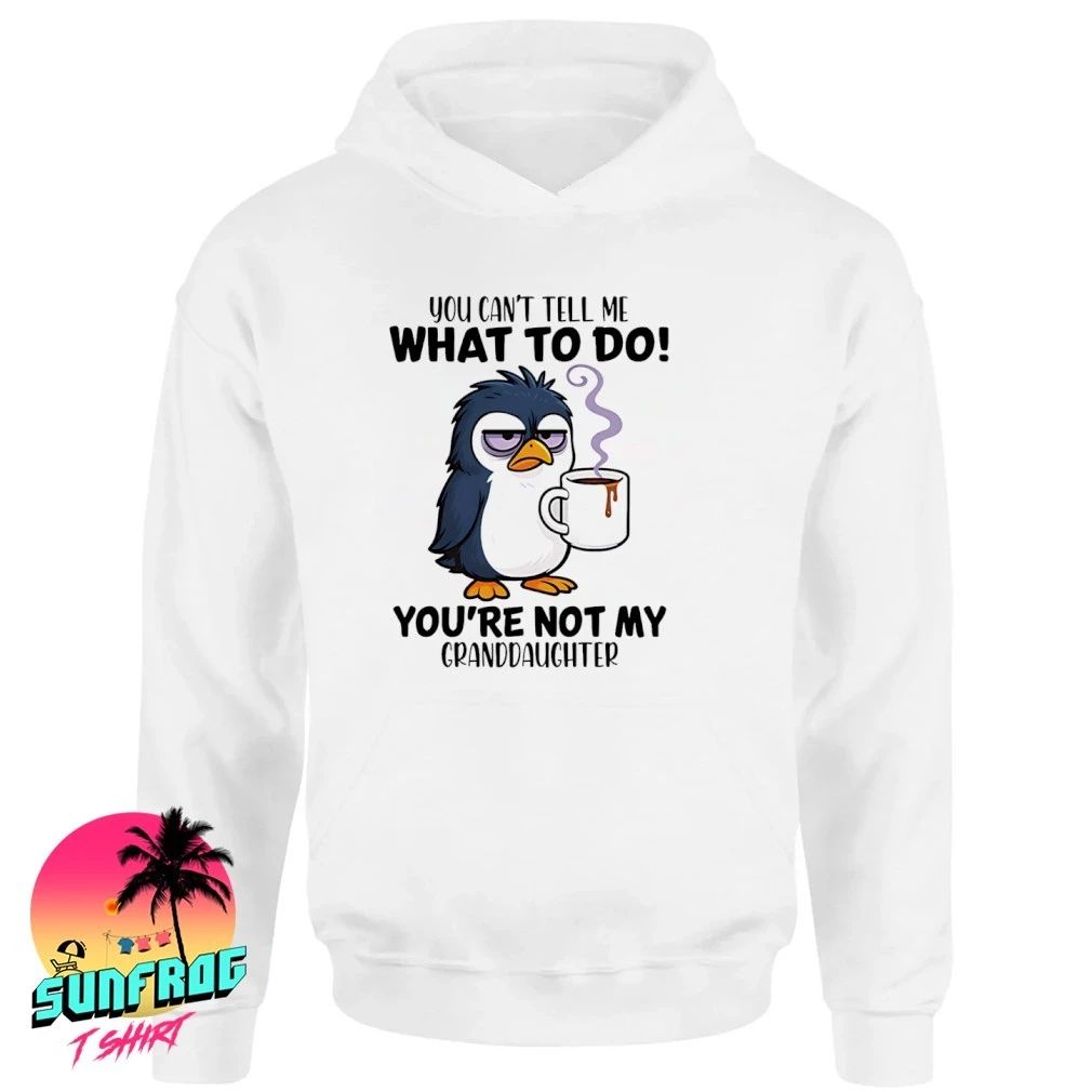 You cant tell me what to do youre not my granddaughter shirt