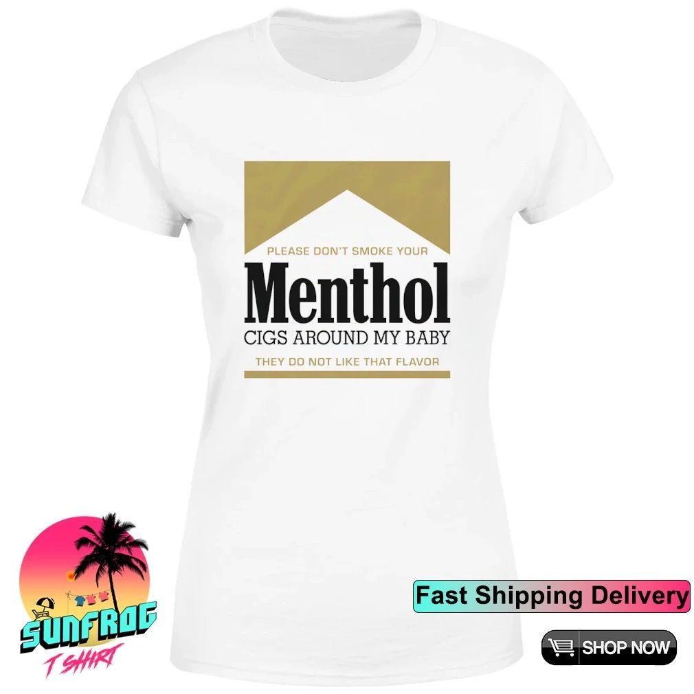 Please don’t smoke your menthol cigs around my baby they do not like that flavor gold shirt