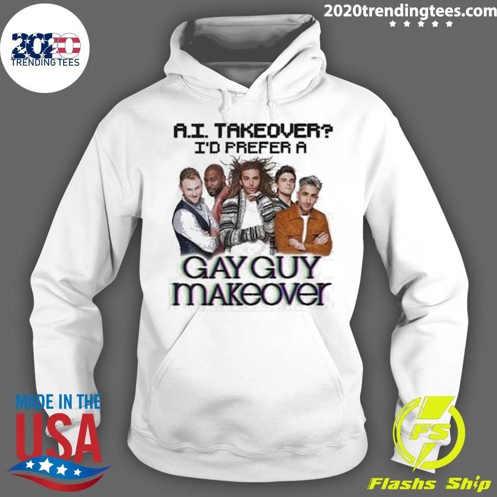 AI Takeover I Prefer A Gay Guy Makeover Shirt