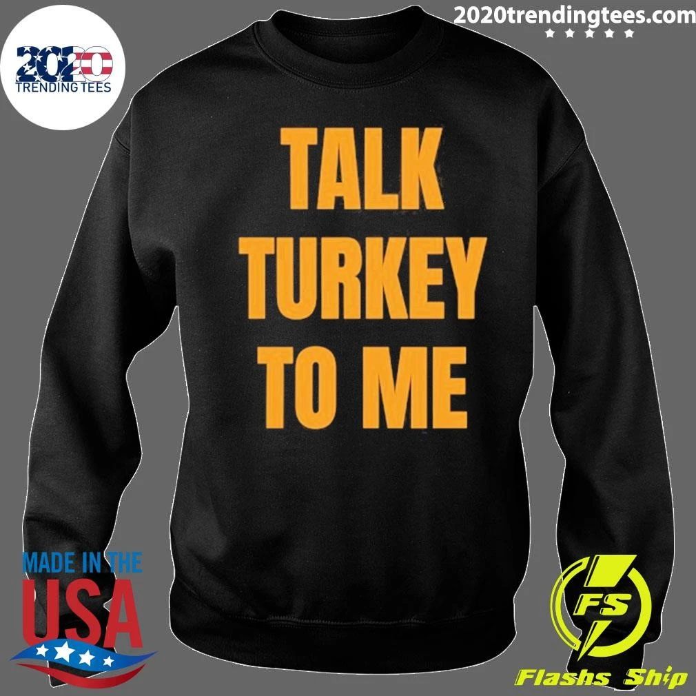 Talk Turkey To Me Shirt