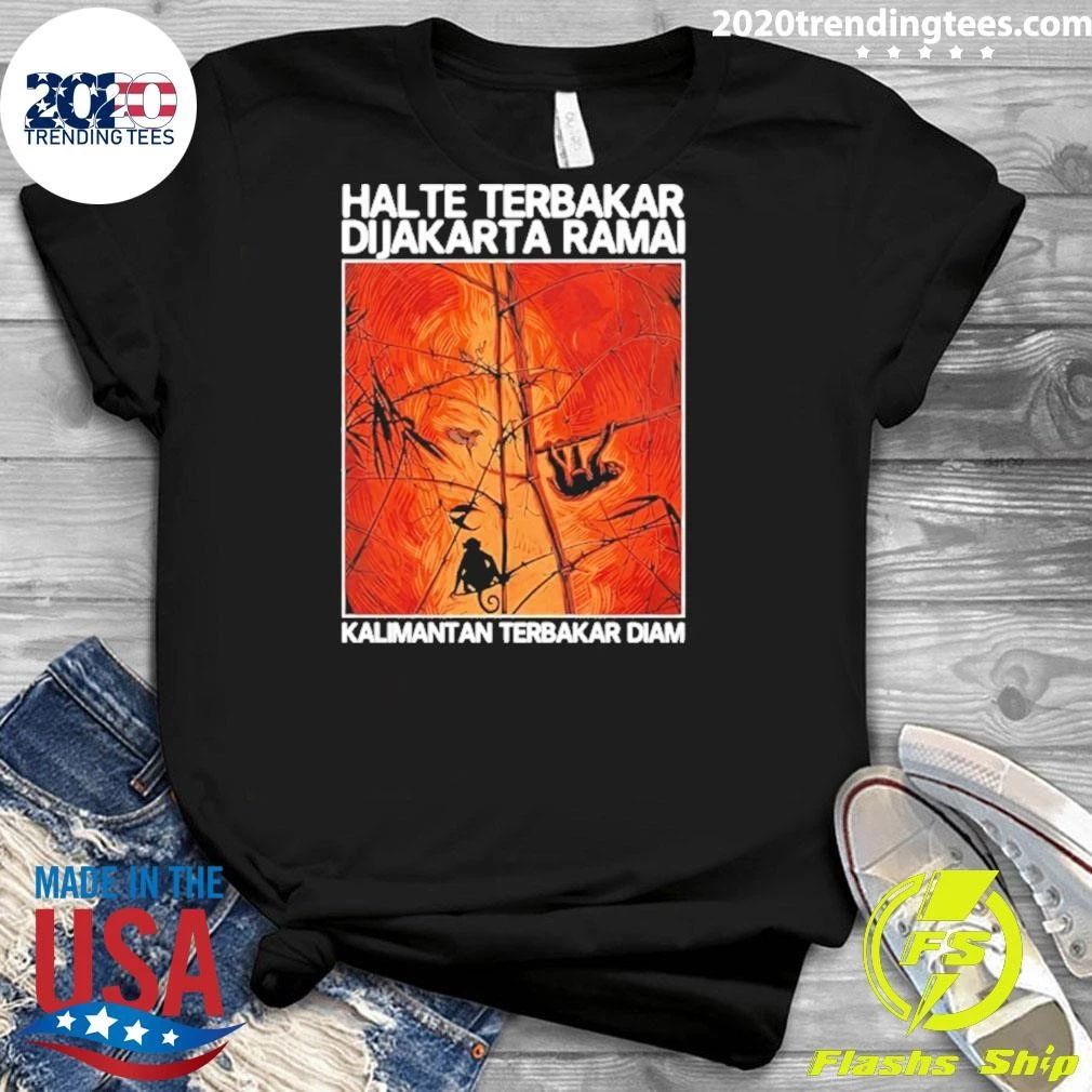 Halte Terbakar Dijakarta Ramai Kalimantan Terbakar Diam Shirt
