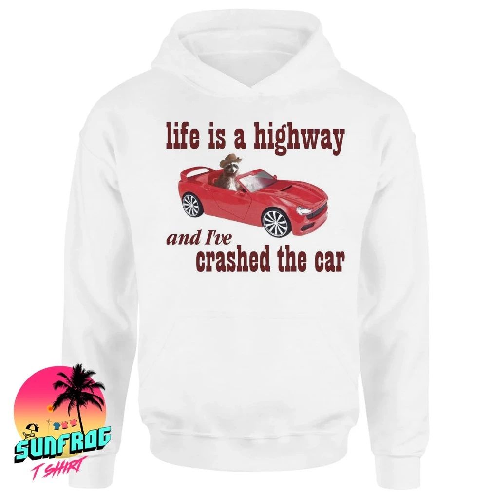 Raccoon life is a highway and I’ve crashed the car shirt