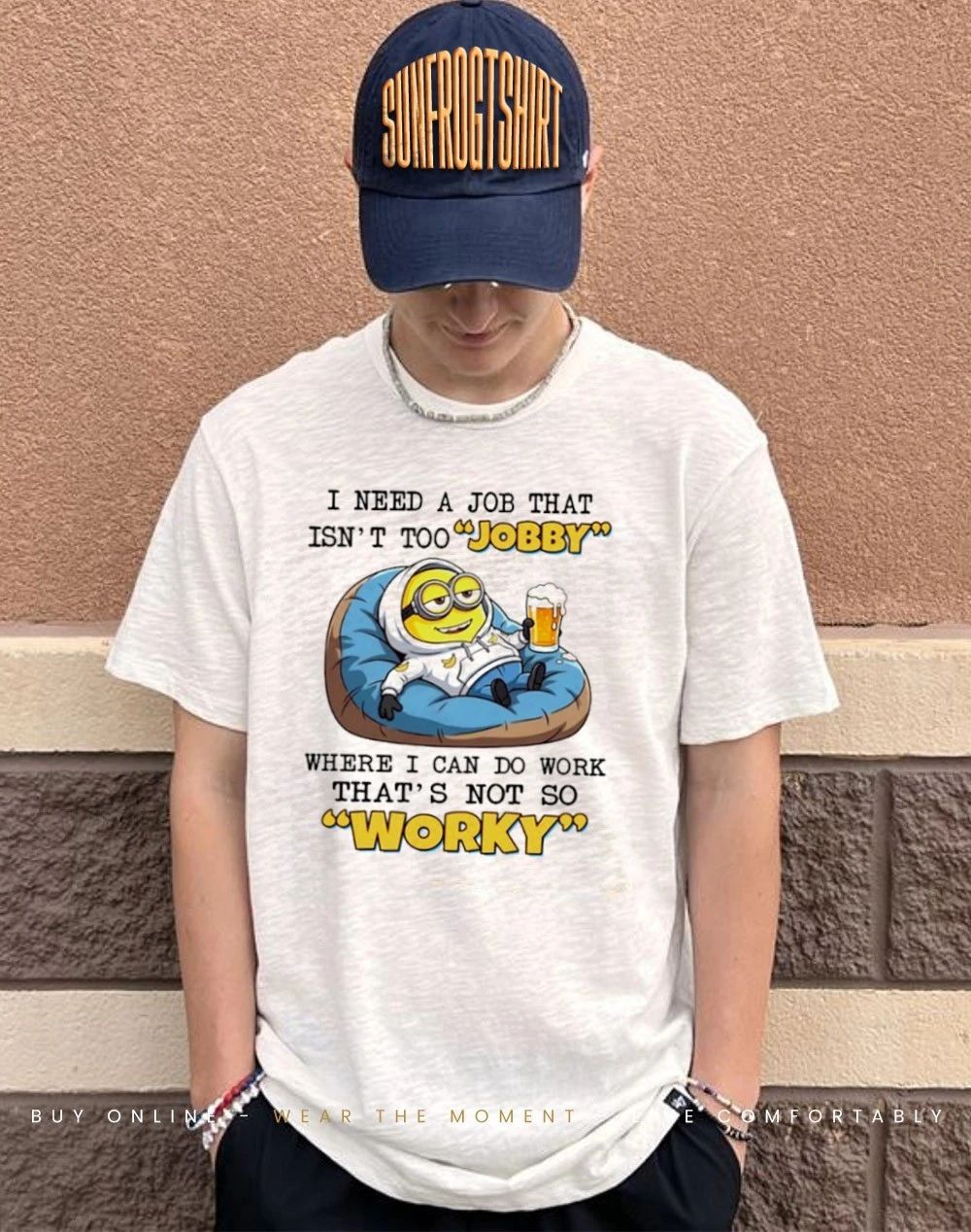 I need a job that isn’t too jobby where I can do work that’s not so worky Minion shirt