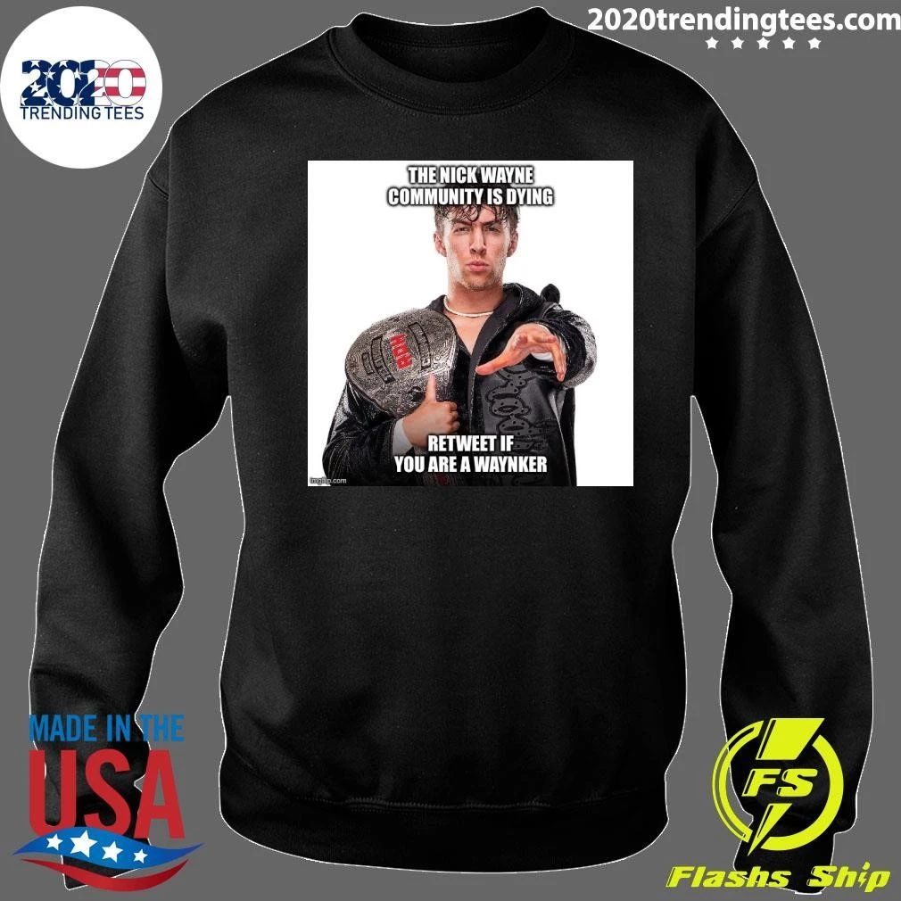 The Nick Wayne Community Is Dying Retweet If You Are A Waynker Shirt