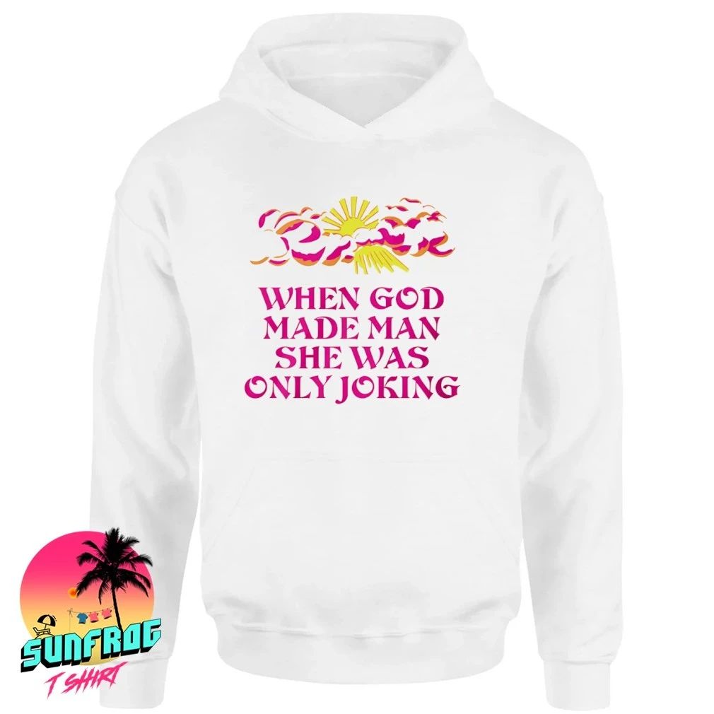 When god made man she was only joking shirt