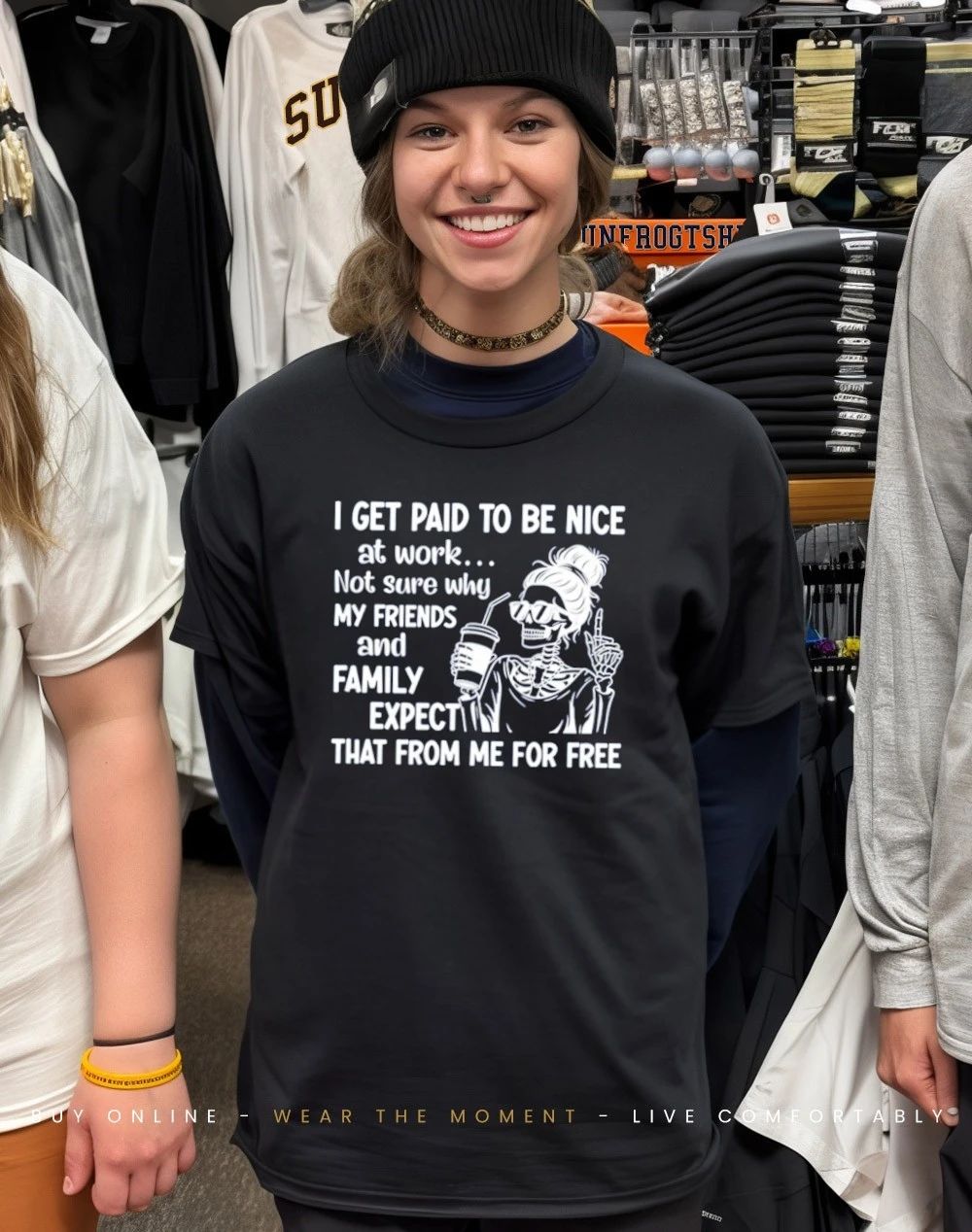 I get paid to be nice at work not sure why my friends and family expect that from me for free skeleton shirt