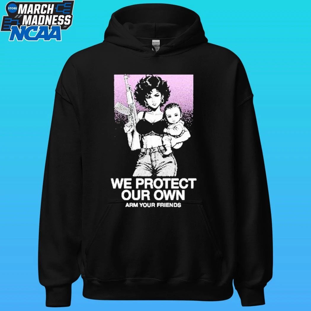 We Protect Our Own Arm Your Friends Shirt
