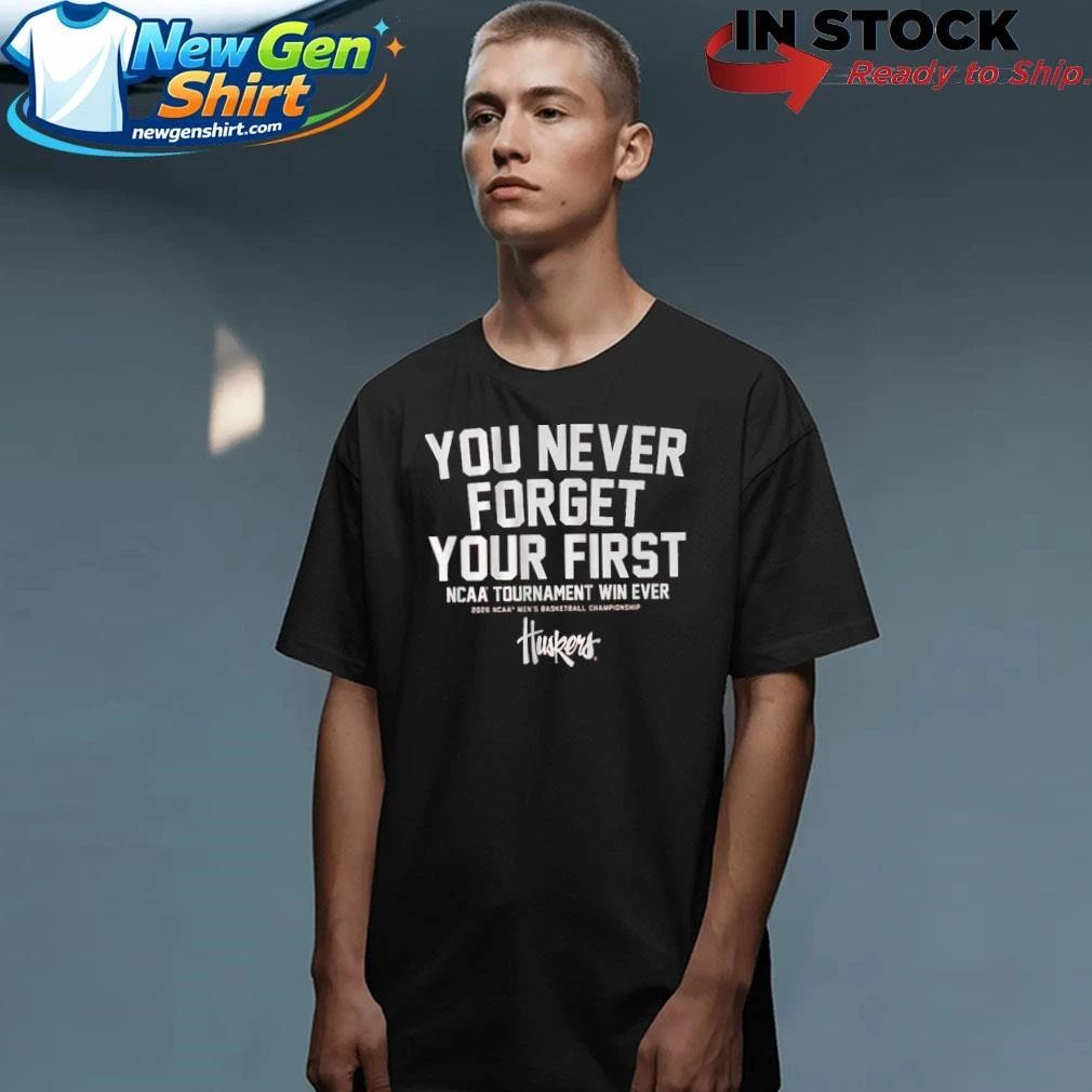 Nebraska Cornhuskers MBB You Never Forget Your First NCAA Tournament Win Shirt