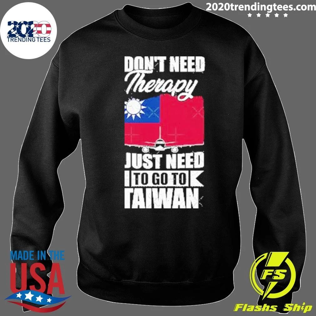 I Don’t Need Therapy I Just Need to Go to Taiwan Shirt