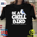 Spencer Jones Be A Chill Bird Shirt