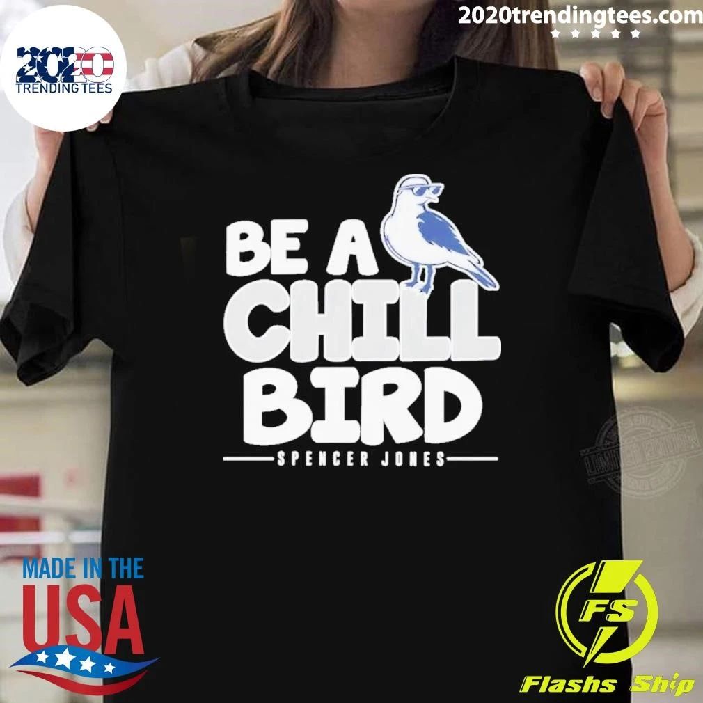 Spencer Jones Be A Chill Bird Shirt