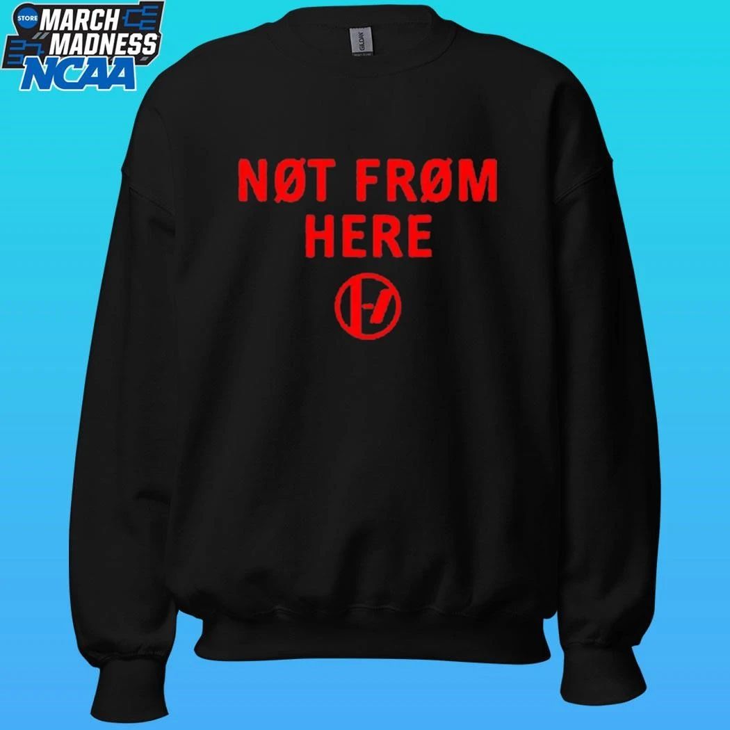 Not From Here Shirt