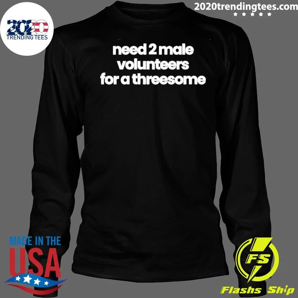 Need 2 Male Volunteers For A Threesome Shirt